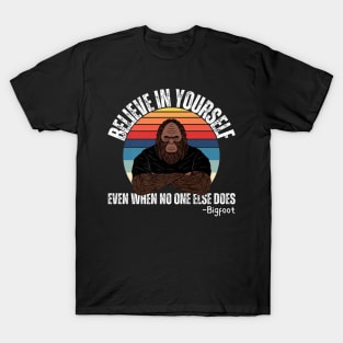 Believe In Yourself Even When No One else Does Funny Bigfoot T-Shirt